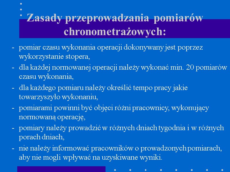 Zasady przeprowadzania pomiarów chronometrażowych: pomiar czasu wykonania operacji dokonywany jest poprzez wykorzystanie stopera, dla
